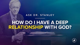 How to have a deep relationship with God - Ask Dr. Stanley