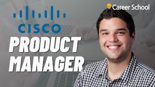 Interview: Cisco Product Manager (From HR to Tech Product Management)