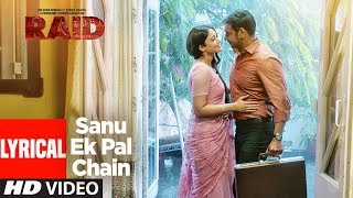 Sanu Ek Pal Chain Lyrical Video | Raid | Ajay Devgn | Ileana D'Cruz | Romantic Song 2018