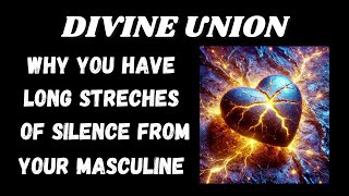 Divine Union ☯ Why You Have Long Stretches of Silence from Your Masculine