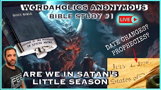 ARE WE IN SATAN'S LITTLE SEASON? WORDAHOLICS ANONYMOUS LIVE BIBLE STUDY #1