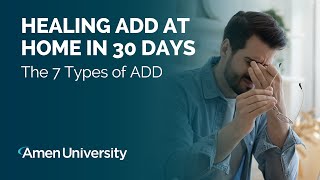 Healing ADD at Home in 30 Days | The 7 Types of ADD