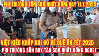 ngày 11/1 Việt Kiều khắp nơi đổ về quê ăn Tết 2025, Phi trường Sân bay Tân Sơn Nhất đông nghẹt