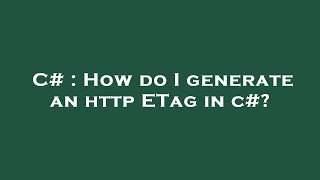 C# : How do I generate an http ETag in c#?