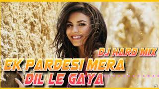 Ek Pardesi Mera Dil Le Gaya | Dj Dance Mix | Dj Manish