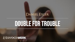 Double for trouble | Daniel Exler