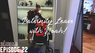S2E22 | Paternity Leave With Noah! - Week 9