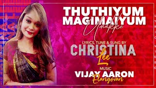 Thuthiyum Magimaiyum Umakke | Christina Lee | Vijay Aaron Elangovan Musical | Tamil Worship Song