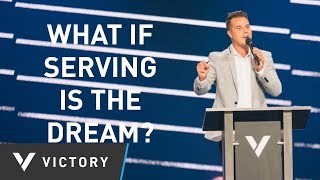 What If Serving Is The Dream? | Pastor Paul Daugherty