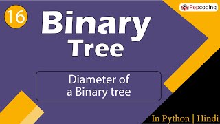 Diameter of a Binary tree | Module : Basics Data Structures | In Hindi | Python | Video_16