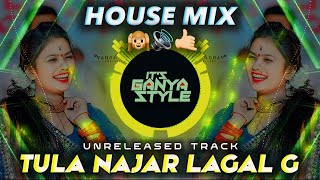 Tula Najar Lagal G - House Mix - Its Ganya Style - तुला नजर लागल ग Dj Song - Instagram Trending Song