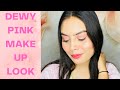 Dewy+ Pink Makeup Look ||