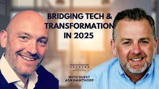 Bridging Tech and Transformation in 2025 | A Discussion with Ash Gawthorp