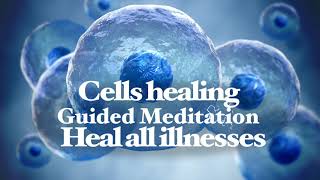 Cells healing - Heal from illnesses - Guided meditation