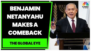 Benjamin Netanyahu Makes A Comeback As Israel PM | The Global Eye | CNBC-TV18