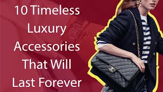 10 Timeless Luxury Accessories That Will Last Forever