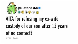 AITA for refusing my ex-wife custody of our son after 12 years of no contact?