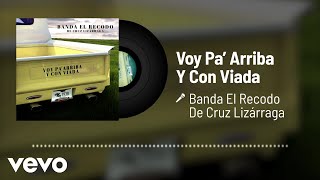 Banda El Recodo De Cruz Lizárraga - Voy Pa’Arriba Y Con Viada (Audio)