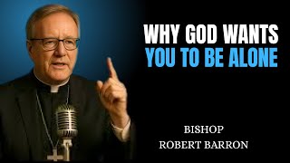 DON'T WORRY, GOD ISOLATES YOU for a REASON, do not despair - Bishop Robert Barron Inspired