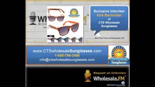 Wholesale.FM- Exclusive Interview with Kirk Bachelder from CTS Wholesale Sunglasses