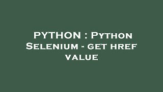 PYTHON : Python Selenium - get href value