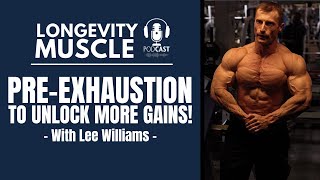 Pre-Exhaustion To UNLOCK More Gains! (3x British Champ, Lee Williams Explains)