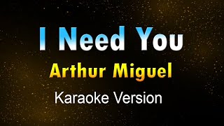 I NEED YOU - Arthur Miguel  (KARAOKE/Instrumental)