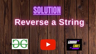 Reverse a String | Set-1 || GEEKSFORGEEKS Coding || 100% Test Cases Passed || gorakhcodes