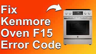 Kenmore Oven F15 Error Code (Main Control Board Malfunction - How To Solve Error F15 Easily!)