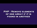 PHP : Remove elements of one array if it is found in another