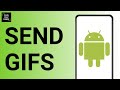 HOW TO SEND GIFS ON ANDROID