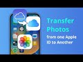 [2 Ways] How to Transfer Photos from one Apple ID to Another 2023