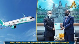 Saudi Arabia Receives Proposal for Direct Flights With Cambodia