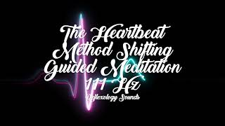 The Heartbeat Method Shifting Guided Meditation + 111 Hz  💕  + Powerful Shifting Subliminal 💕