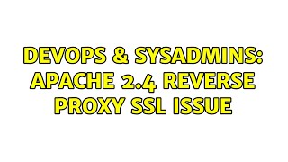 DevOps & SysAdmins: Apache 2.4 Reverse Proxy SSL Issue