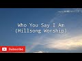 #whoyousayiamlirik #timetoworship                       Who You Say I Am - Hillsong Worship (Lyrics)