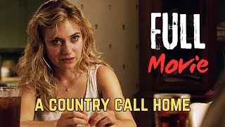 A Country Call Home (2015) ⭐– Heartfelt Drama Movie | Imogen Poots, Mackenzie Davis