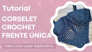 Tutorial completo do Corselet Crochet Frente Única!