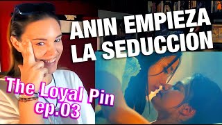 Reacción THE LOYAL PIN EP 03 - Las técnicas de seducción de Anin, (Lvl 1.)