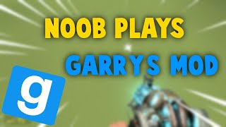 Noob Plays GMOD For the FIRST time (GONE WRONG)