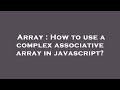Array : How to use a complex associative array in javascript?