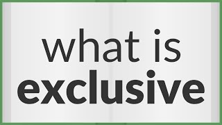 Exclusive | meaning of Exclusive