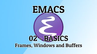 Emacs - 02 - Frames, Windows and Buffers