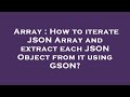 Array : How to iterate JSON Array and extract each JSON Object from it using GSON?
