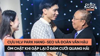 HLV Park Hang-seo và Đoàn Văn Hậu ôm chặt nhau khi gặp lại ở đám cưới Quang Hải - Chu Thanh Huyền