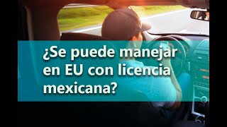 ¿Se puede manejar en Estados Unidos con licencia de México?