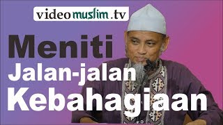 Meniti Jalan jalan Kebahagiaan - Ustadz Ali Ahmad