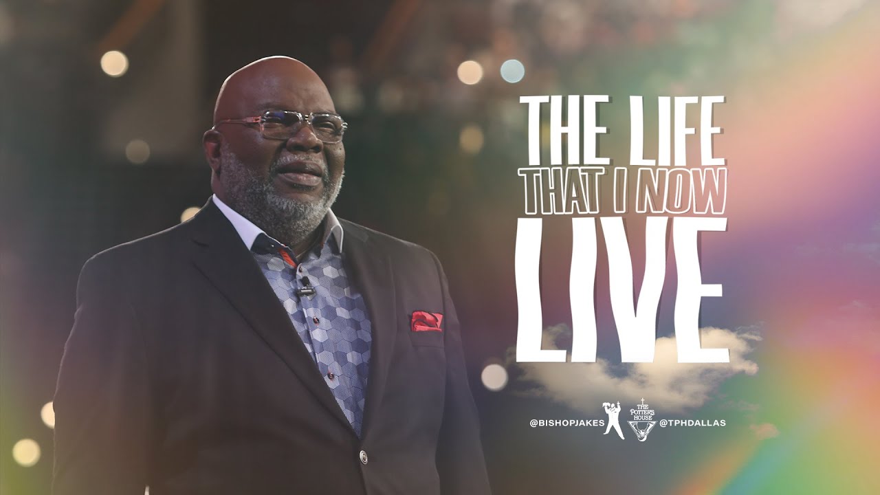 The Life That I Now Live - Bishop T.D. Jakes - YouTube