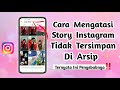 cara mengatasi story ig tidak ada di arsip