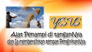 YESUS : Alat Penampi di TanganNya dan Ia Membersihkan Tempat PengirikanNya